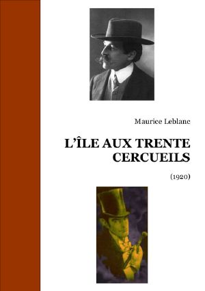 [Arsène Lupin 09] • L’île Aux Trente Cercueils